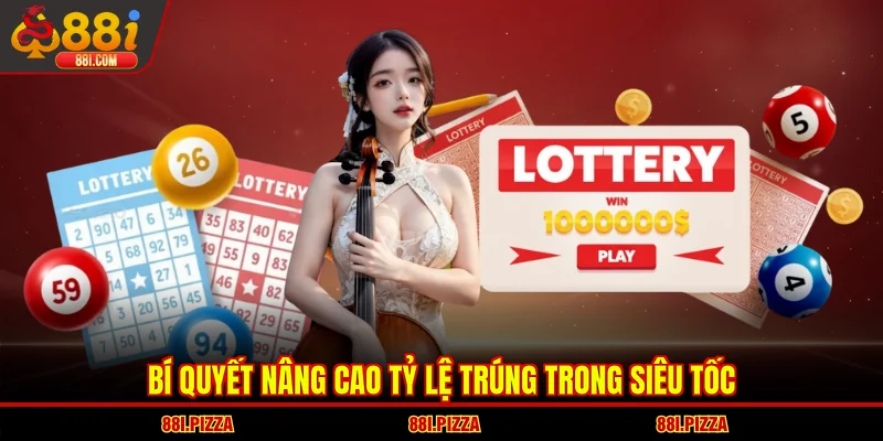 Bí quyết nâng cao tỷ lệ trúng trong Siêu Tốc