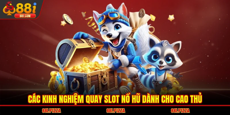 Các kinh nghiệm quay slot nổ hũ dành cho cao thủ