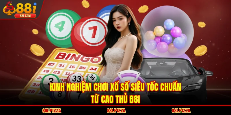 Kinh Nghiệm Chơi Xổ Số Siêu Tốc Chuẩn Từ Cao Thủ 88I