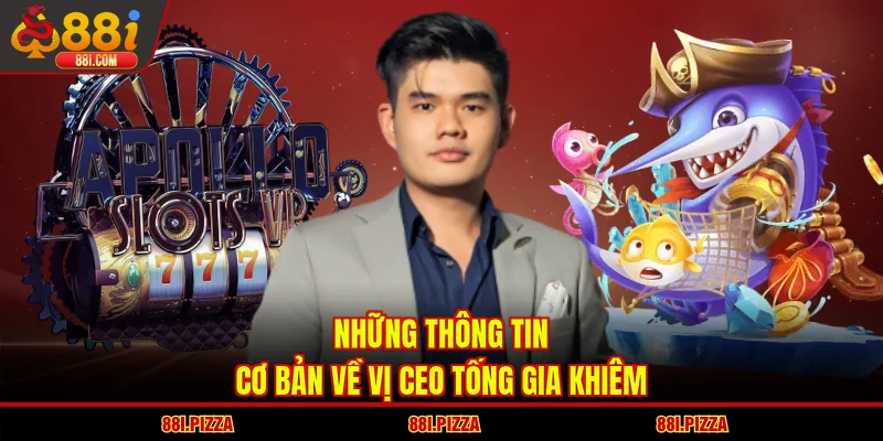Những thông tin cơ bản về vị CEO Tống Gia Khiêm